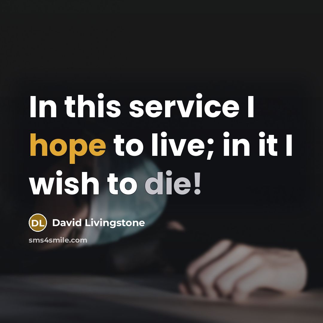 “In this service I hope to live; in it I wish to die!” quote by David Livingstone
