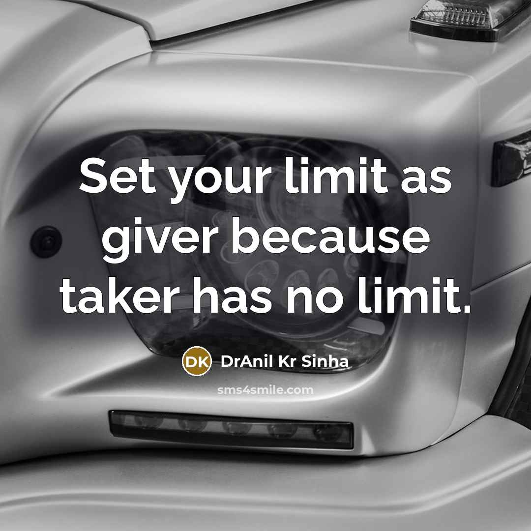“Set your limit as giver because taker has no limit.” quote by DrAnil Kr Sinha