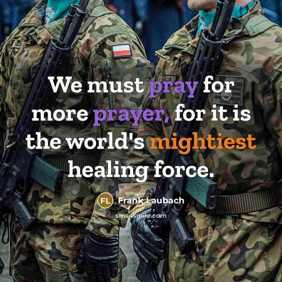 “We must pray for more prayer, for it is the world's mightiest healing force.” quote by Frank Laubach