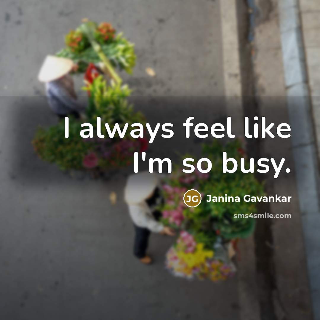 “I always feel like I'm so busy.” quote by Janina Gavankar