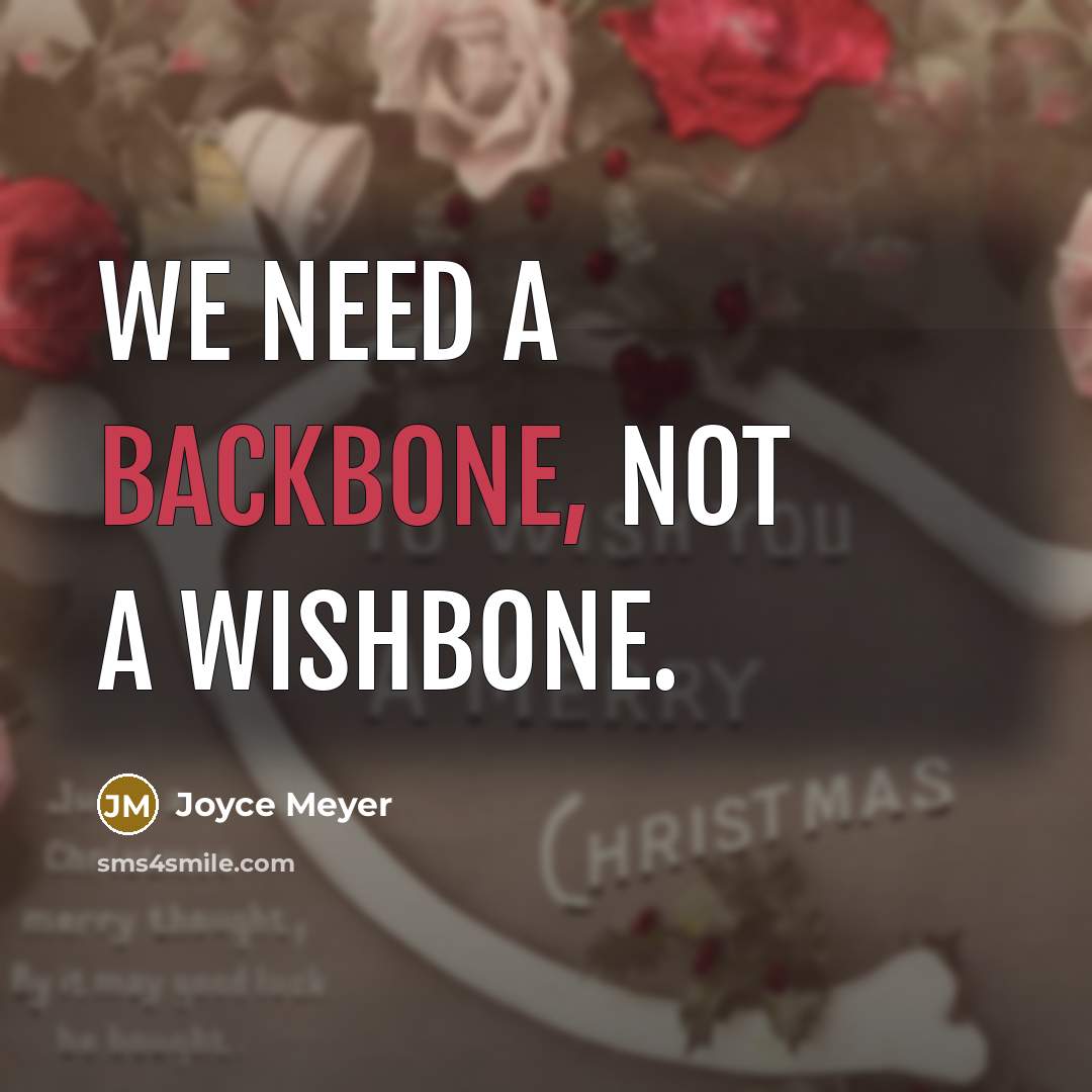 “We need a backbone, not a wishbone.” quote by Joyce Meyer