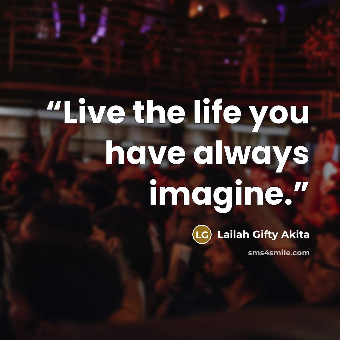 “Live the life you have always imagine.” quote by Lailah Gifty Akita
