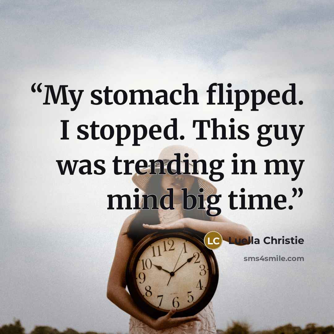“My stomach flipped. I stopped. This guy was trending in my mind big time.” quote by Luella Christie