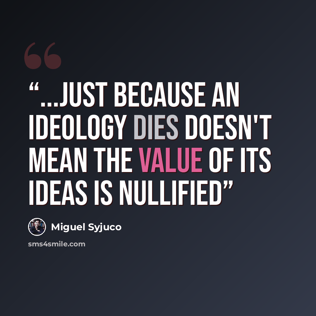 “...just because an ideology dies doesn't mean the value of its ideas is nullified” quote by Miguel Syjuco
