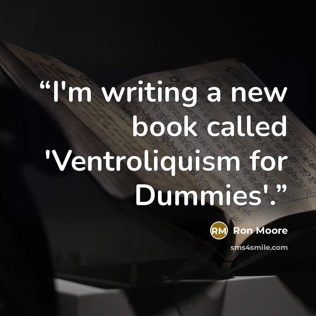 “I'm writing a new book called 'Ventroliquism for Dummies'.” quote by Ron Moore