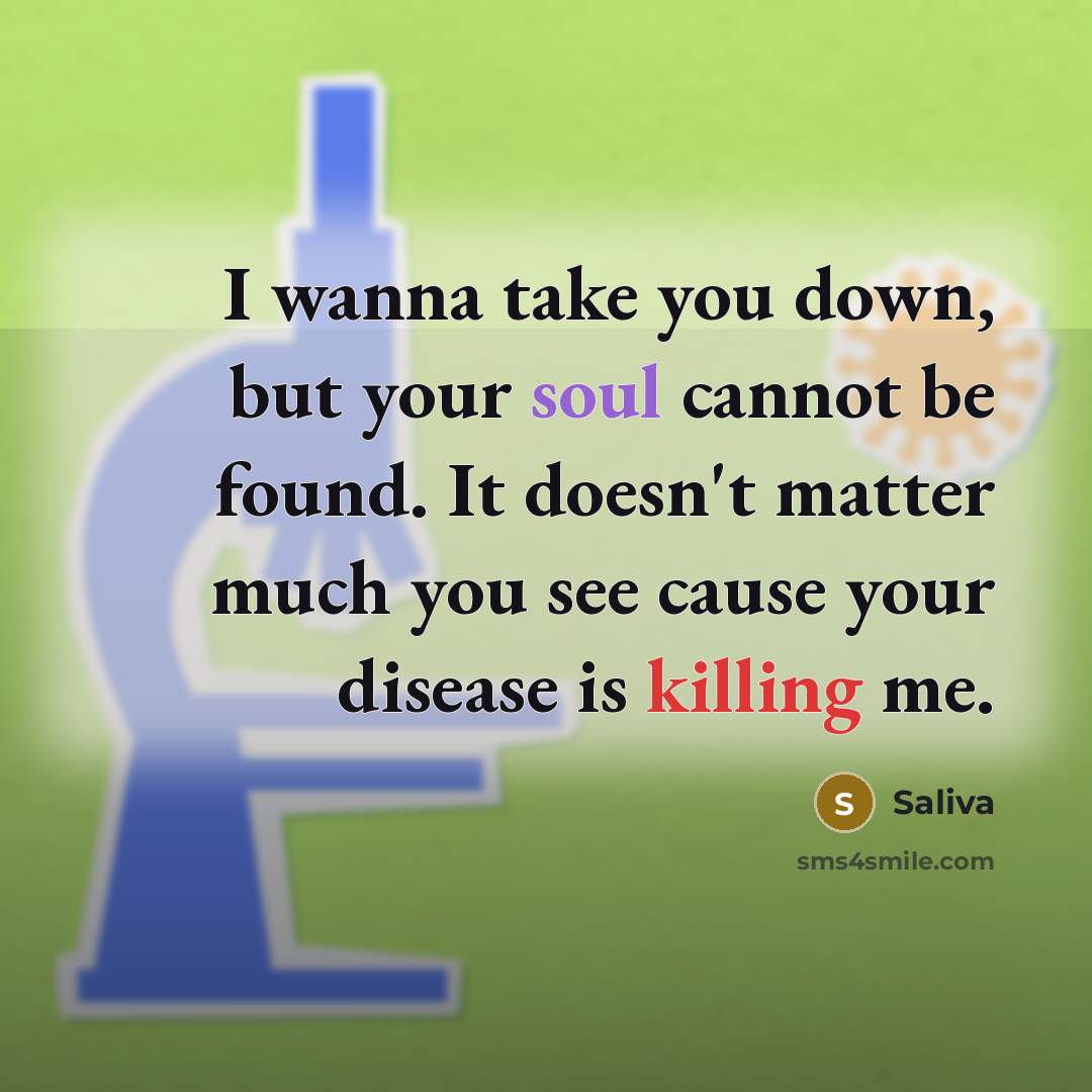 “I wanna take you down, but your soul cannot be found. It doesn't matter much you see cause your disease is killing me.” quote by Saliva