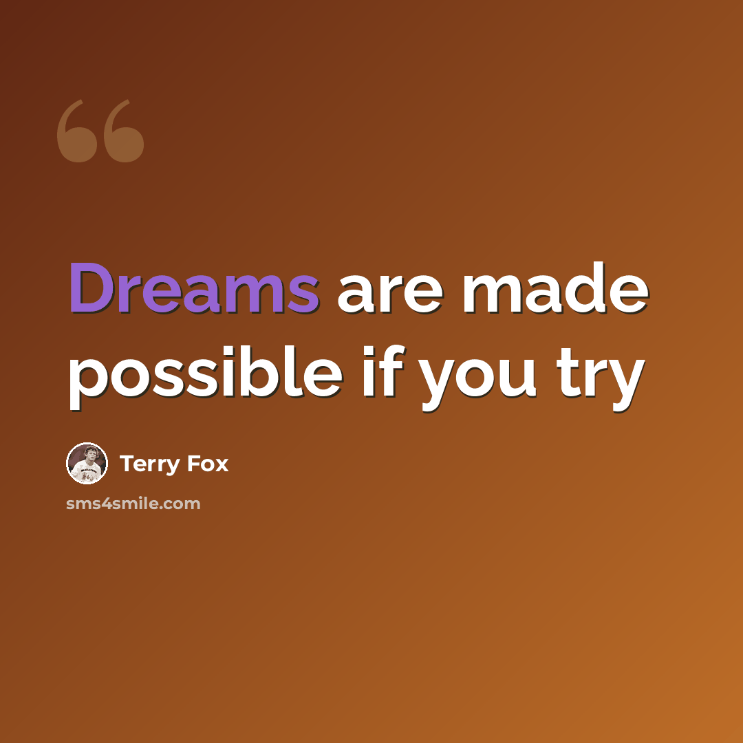 “Dreams are made possible if you try” quote by Terry Fox
