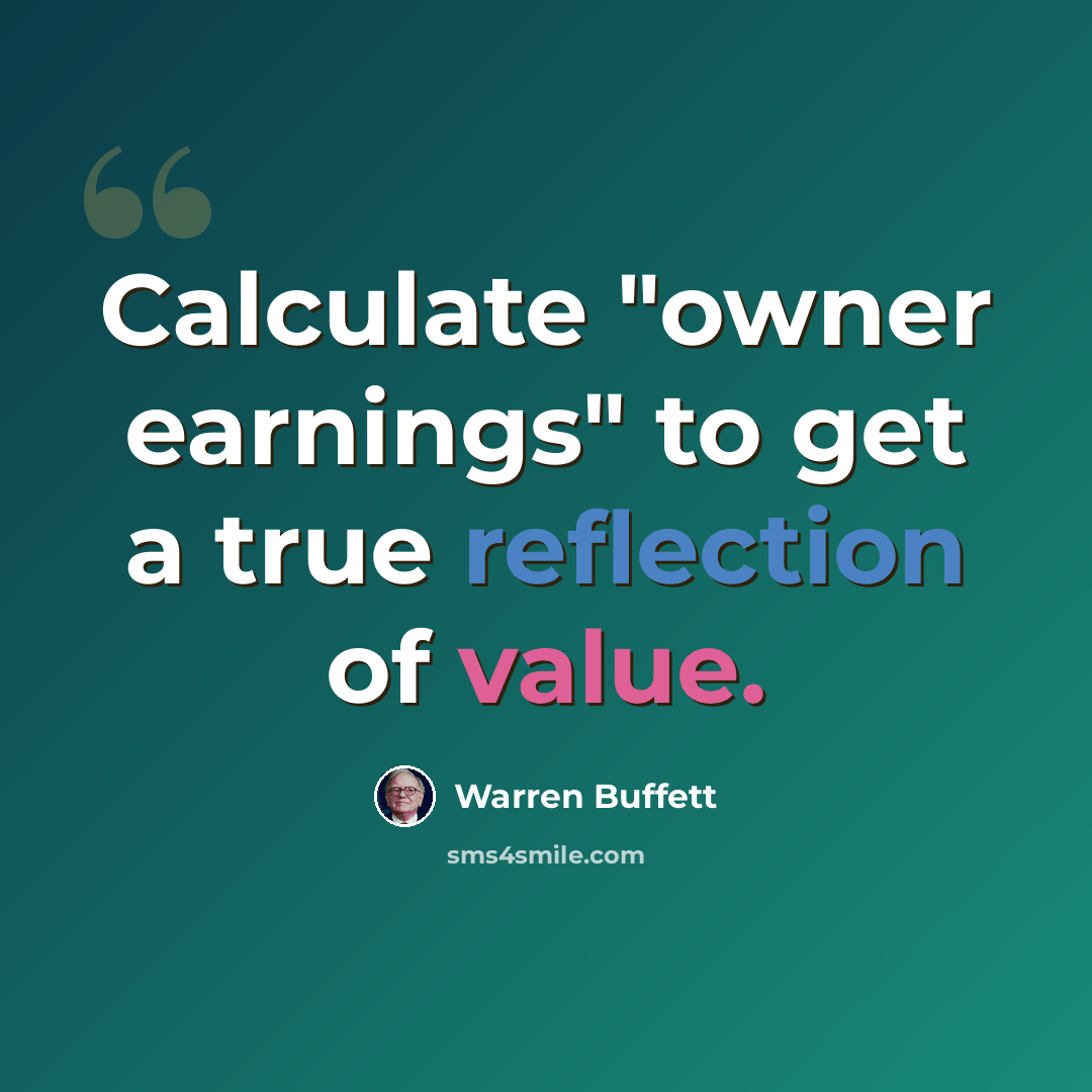 “Calculate "owner earnings" to get a true reflection of value.” quote by Warren Buffett