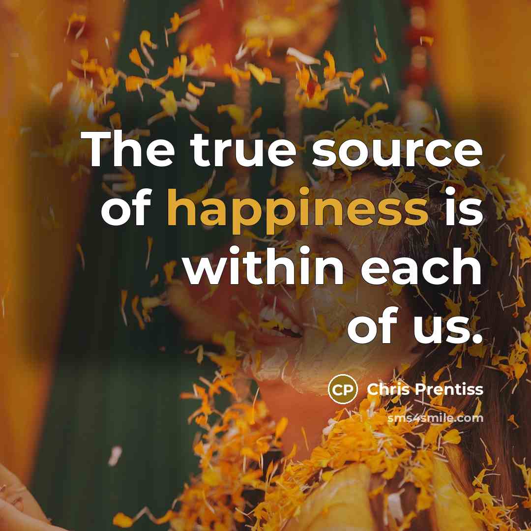 “The true source of happiness is within each of us.” quote by Chris Prentiss