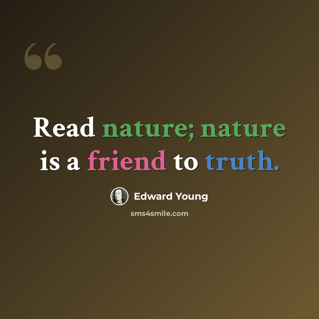 “Read nature; nature is a friend to truth.” quote by Edward Young