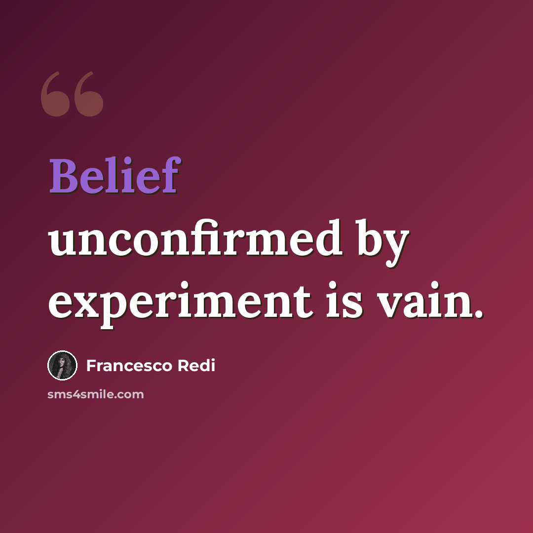 “Belief unconfirmed by experiment is vain.” quote by Francesco Redi