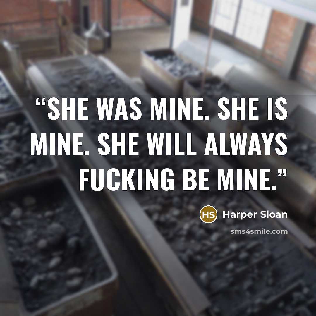 “She was mine. She is mine. She will always fucking be mine.” quote by Harper Sloan