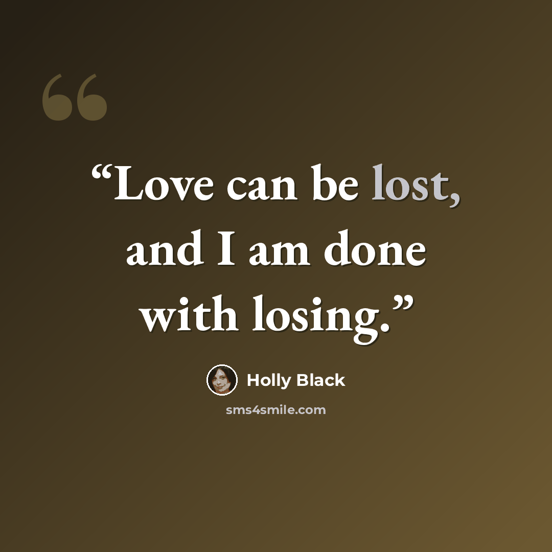 “Love can be lost, and I am done with losing.” quote by Holly Black