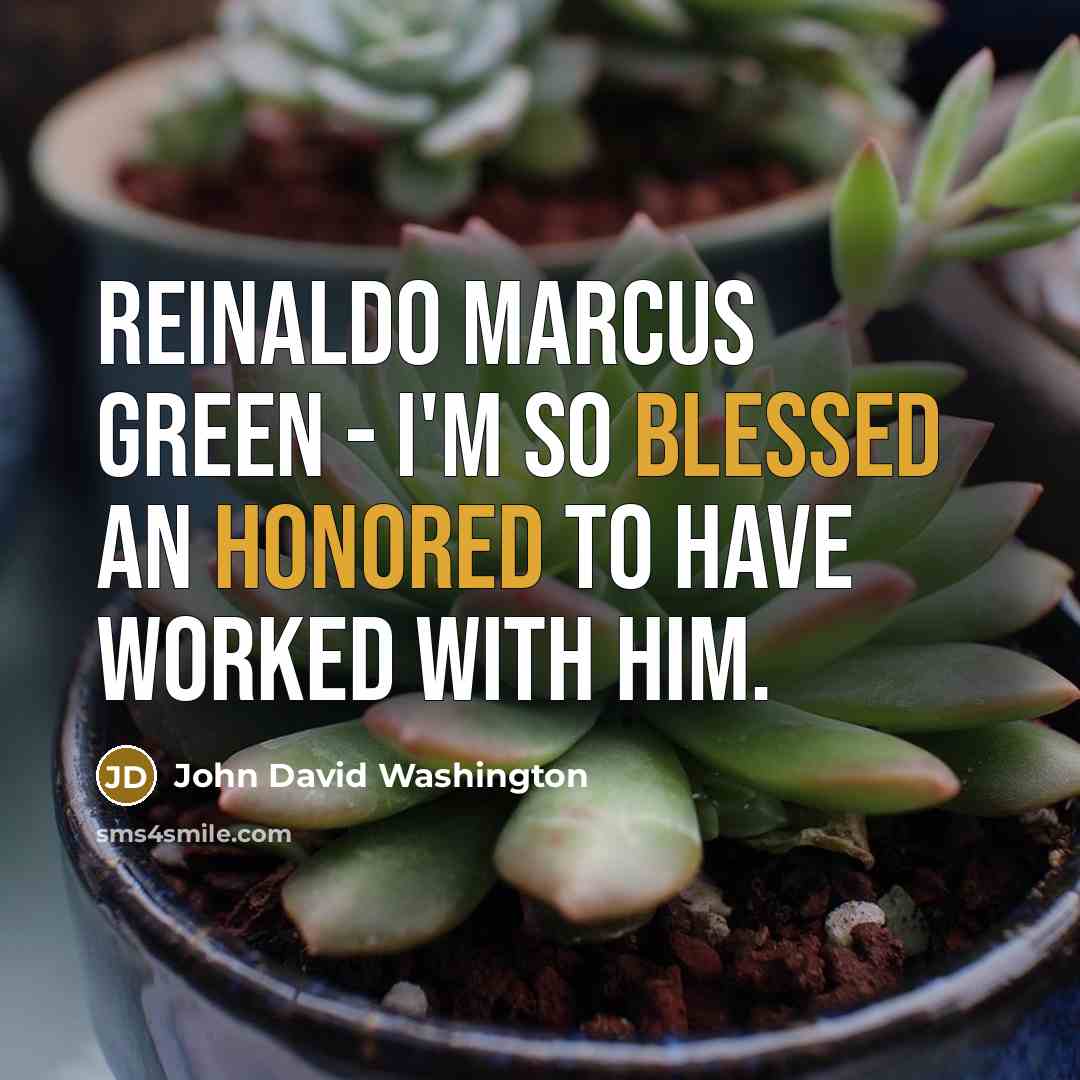 “Reinaldo Marcus Green - I'm so blessed an honored to have worked with him.” quote by John David Washington