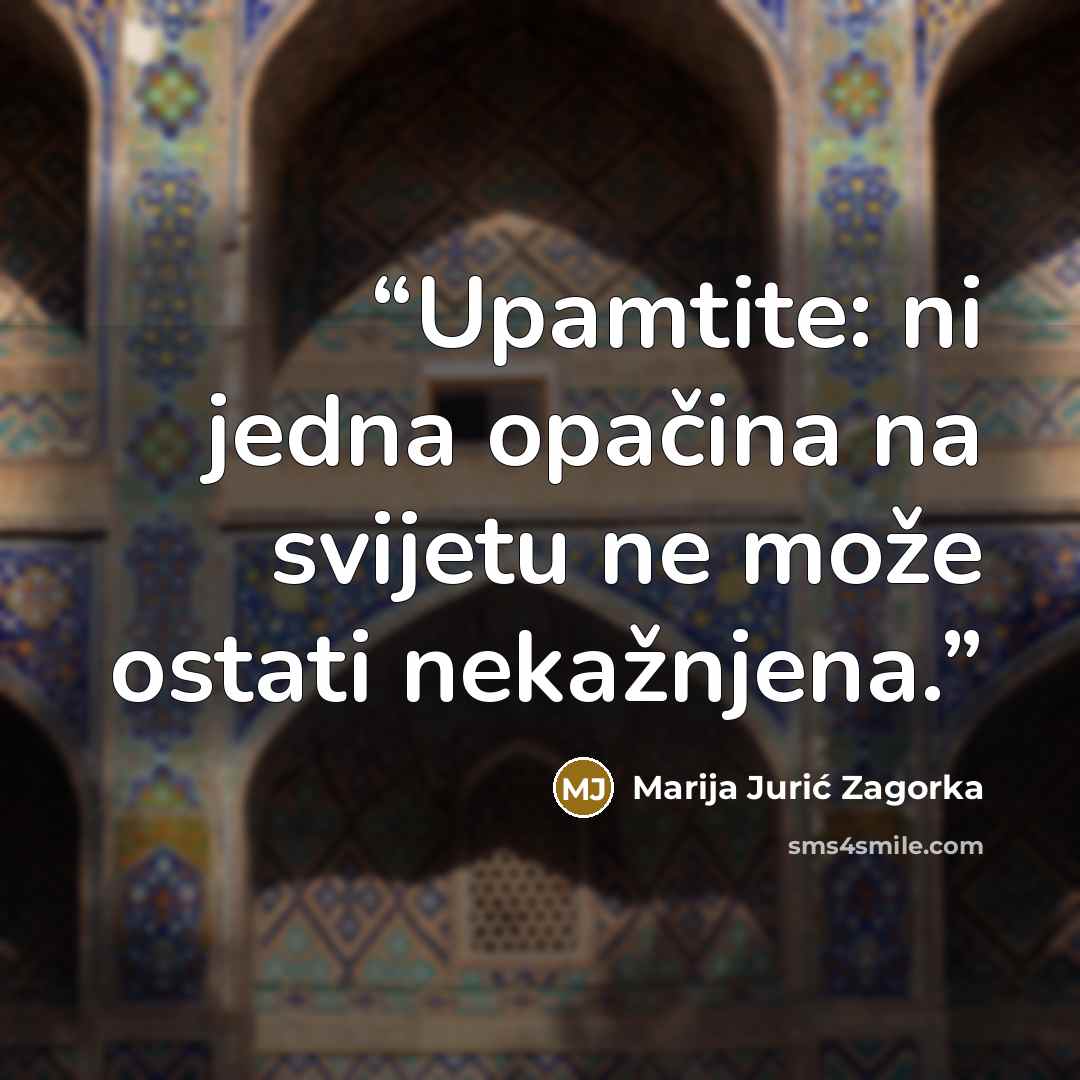 “Upamtite: ni jedna opačina na svijetu ne može ostati nekažnjena.” quote by Marija Jurić Zagorka
