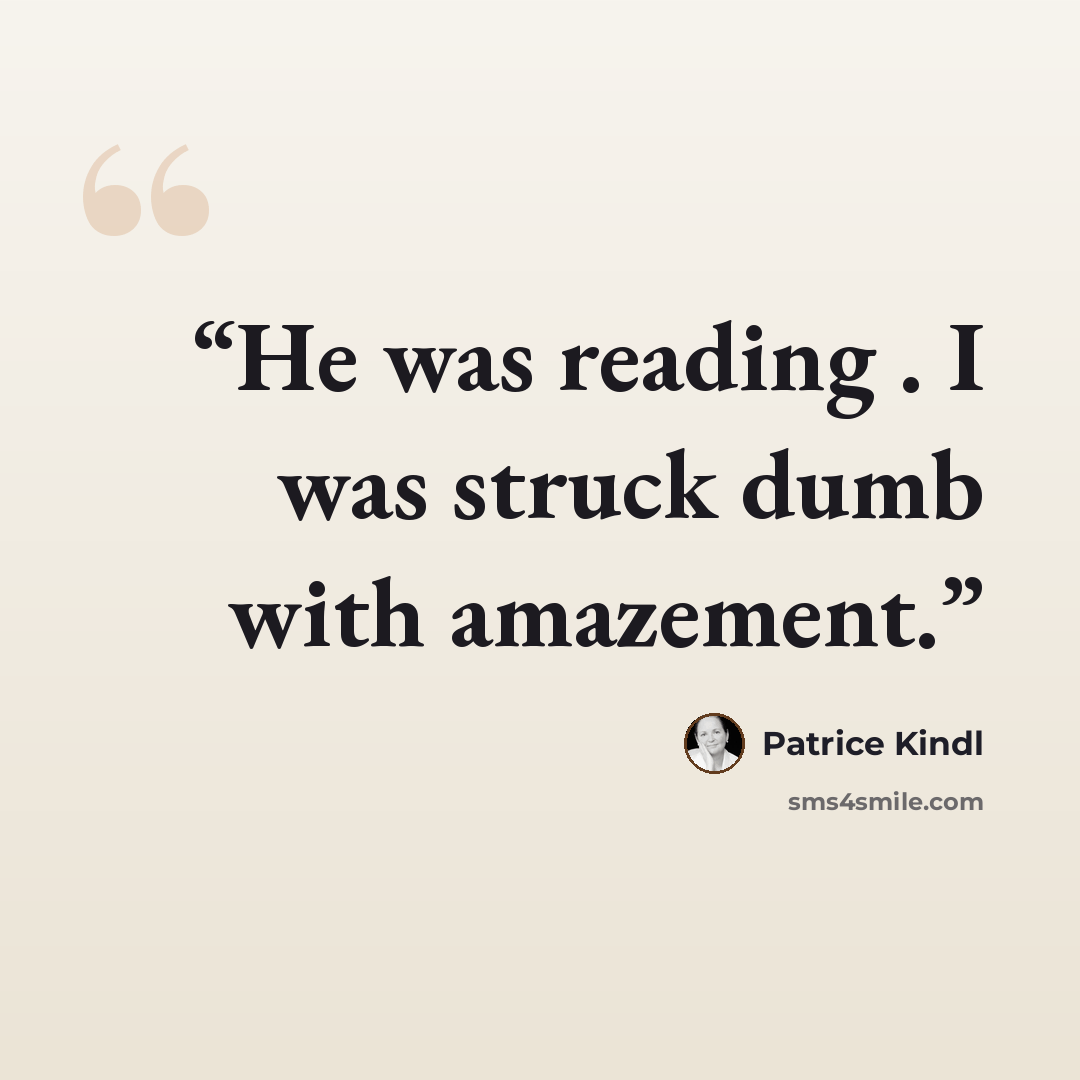 “He was reading . I was struck dumb with amazement.” quote by Patrice Kindl