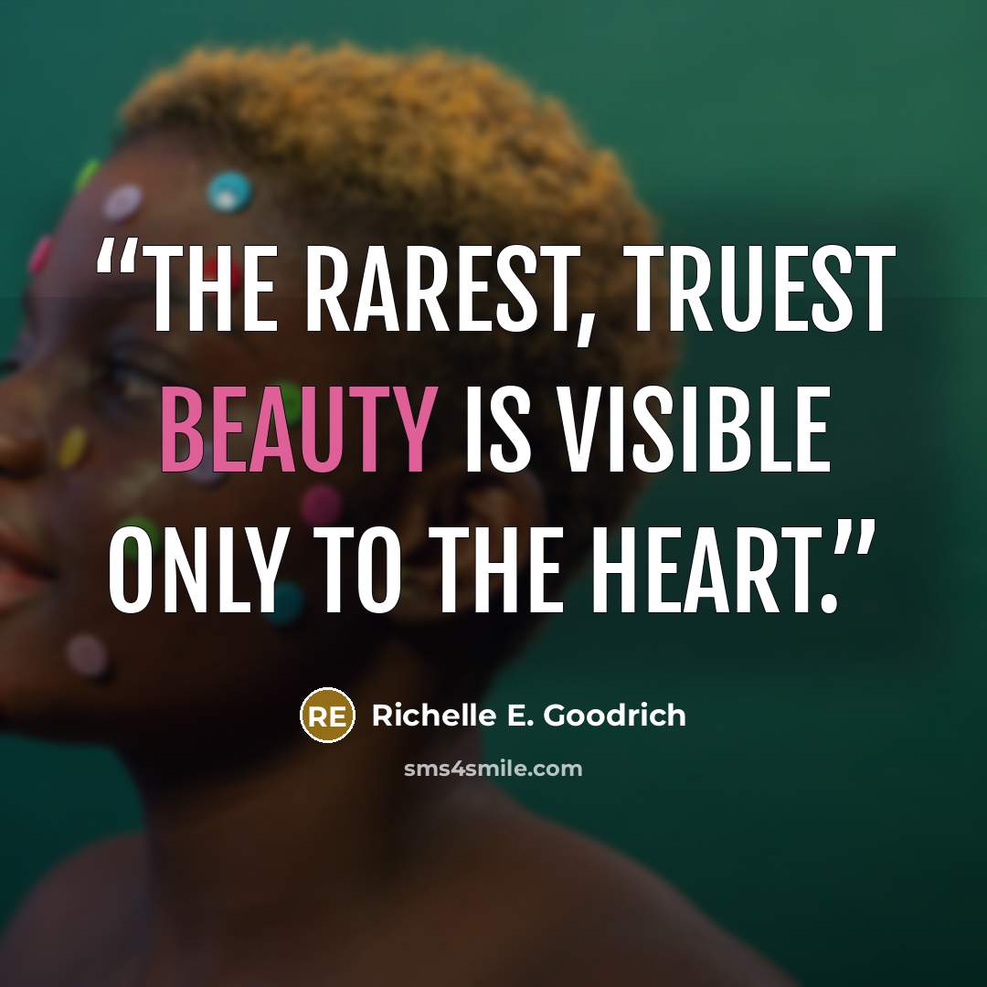 “The rarest, truest beauty is visible only to the heart.” quote by Richelle E. Goodrich