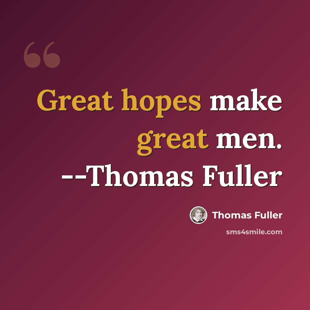 “Great hopes make great men. --Thomas Fuller” quote by Thomas Fuller