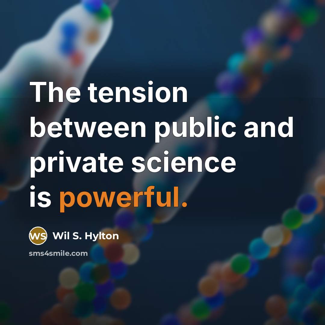 “The tension between public and private science is powerful.” quote by Wil S. Hylton