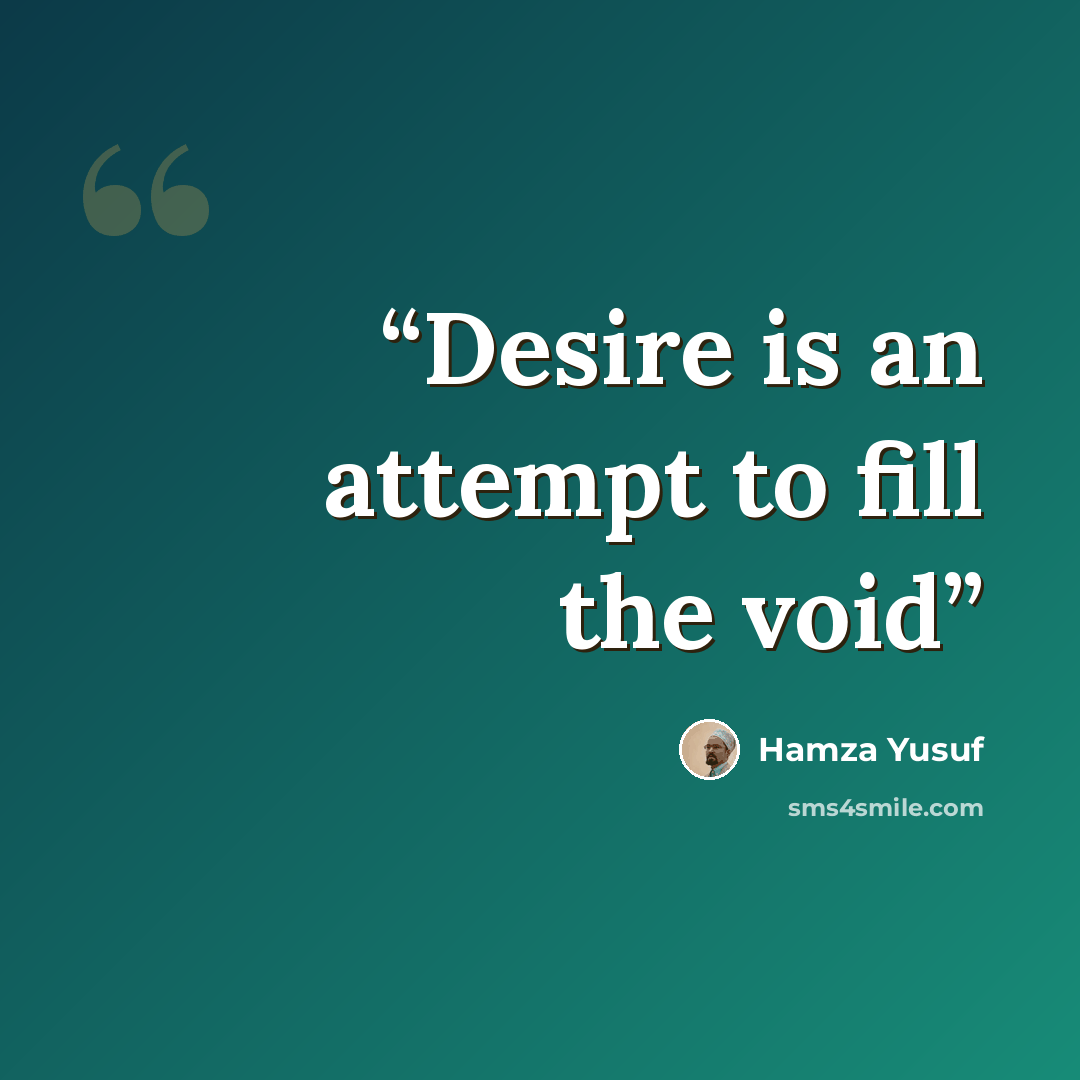 “Desire is an attempt to fill the void” quote by Hamza Yusuf