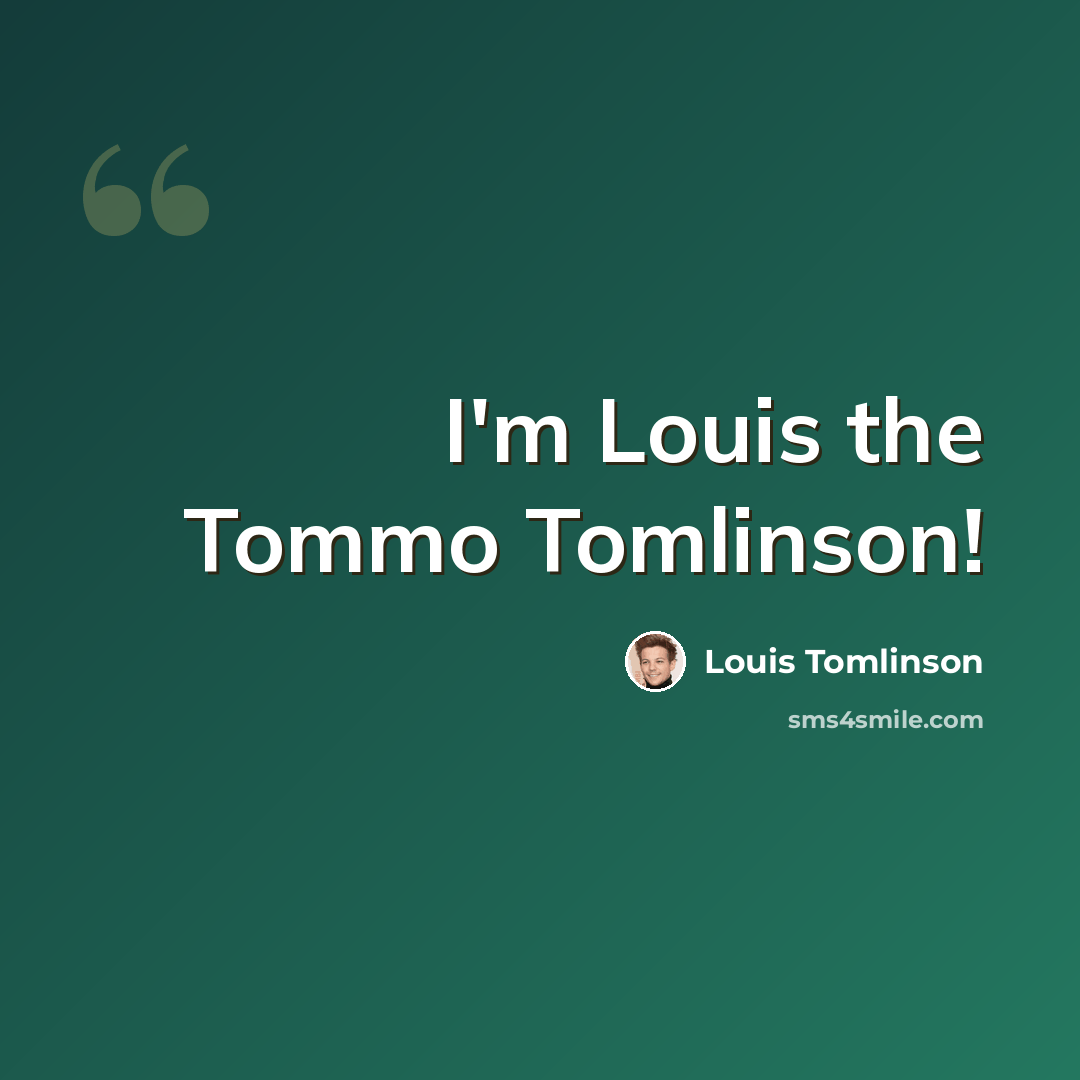“I'm Louis the Tommo Tomlinson!” quote by Louis Tomlinson