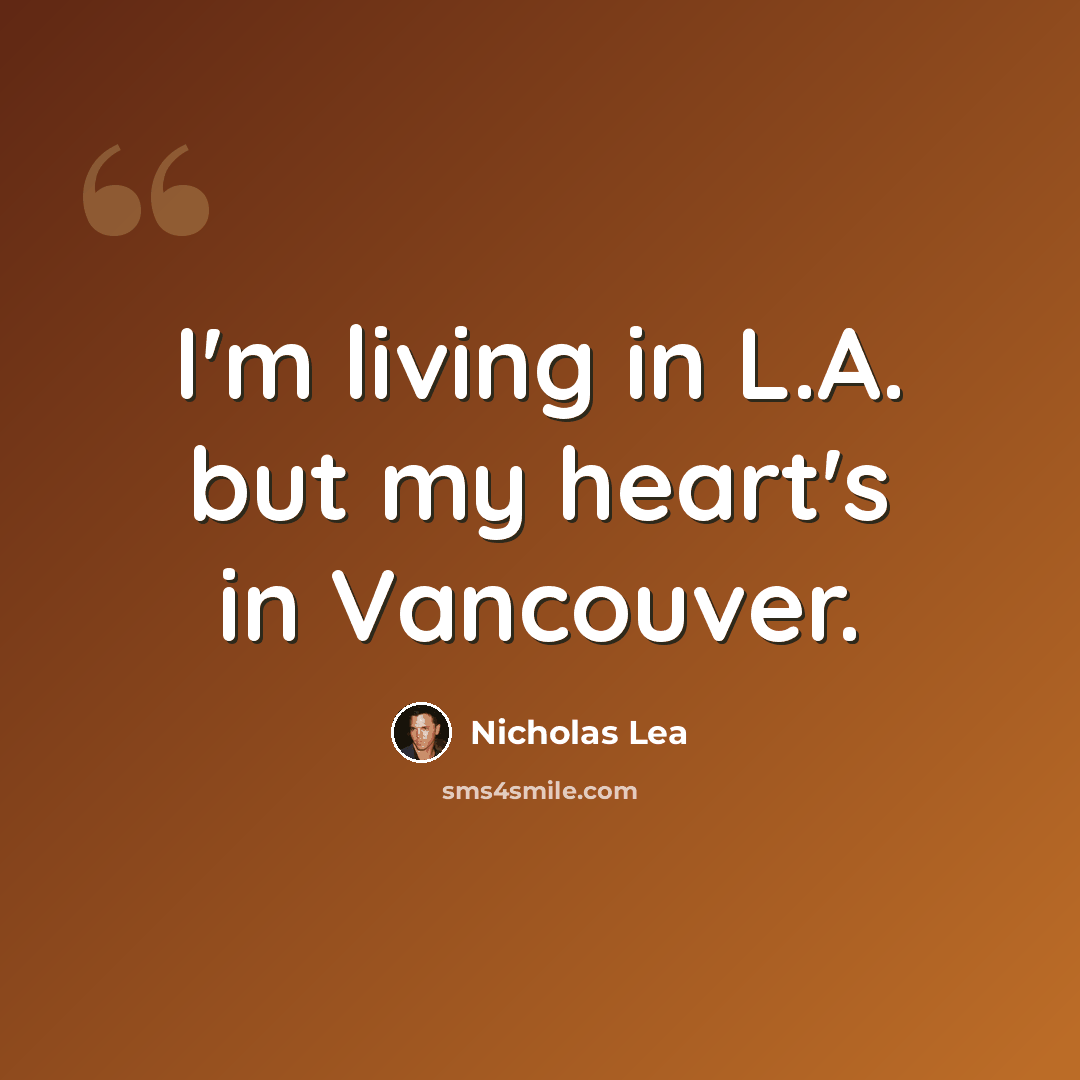 “I'm living in L.A. but my heart's in Vancouver.” quote by Nicholas Lea