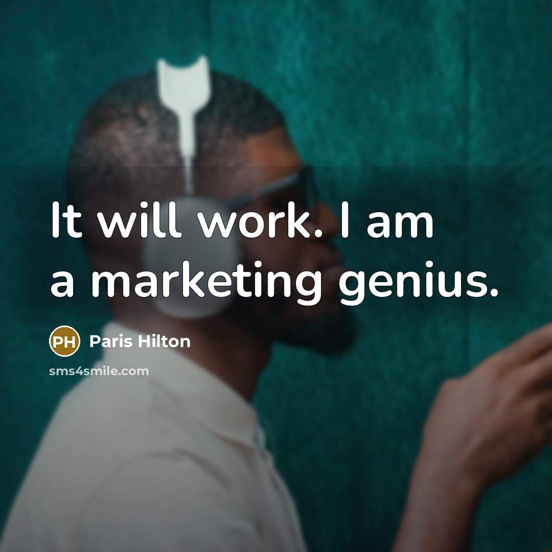 “It will work. I am a marketing genius.” quote by Paris Hilton