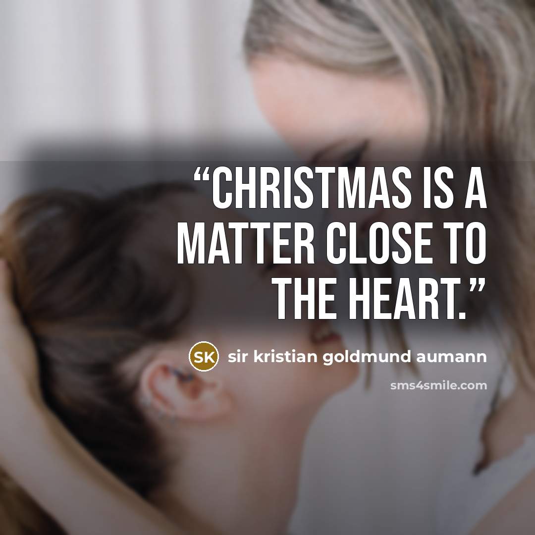 “Christmas is a matter close to the heart.” quote by Sir Kristian Goldmund Aumann
