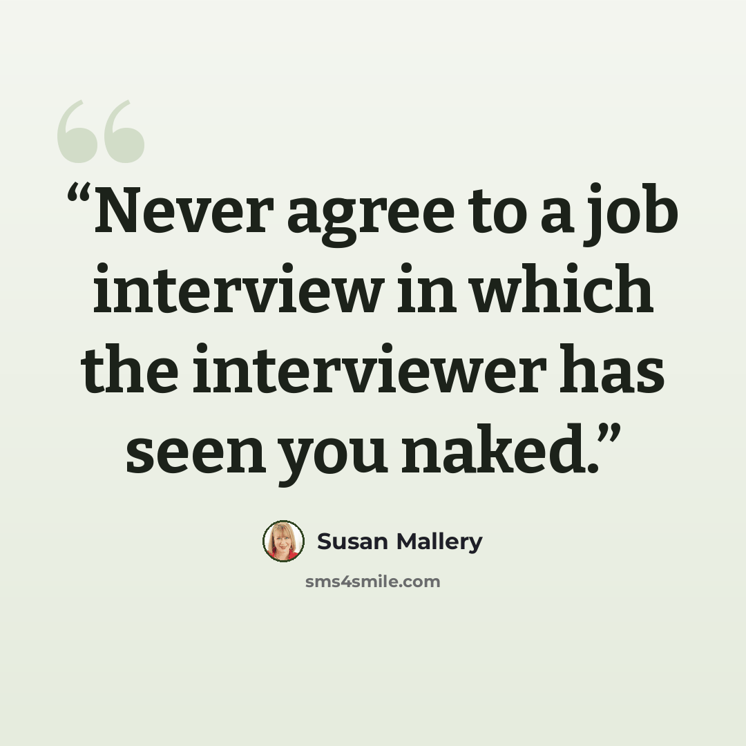 “Never agree to a job interview in which the interviewer has seen you naked.” quote by Susan Mallery