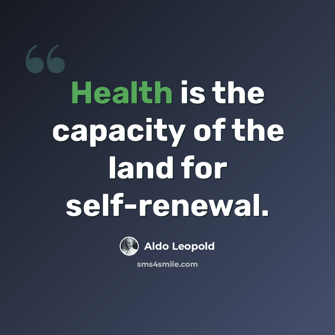 “Health is the capacity of the land for self-renewal.” quote by Aldo Leopold