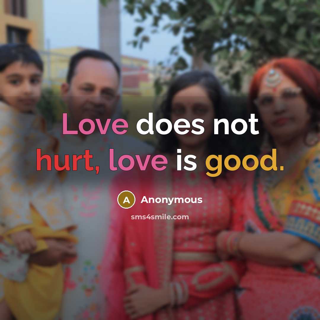 “Love does not hurt, love is good.” quote by Anonymous