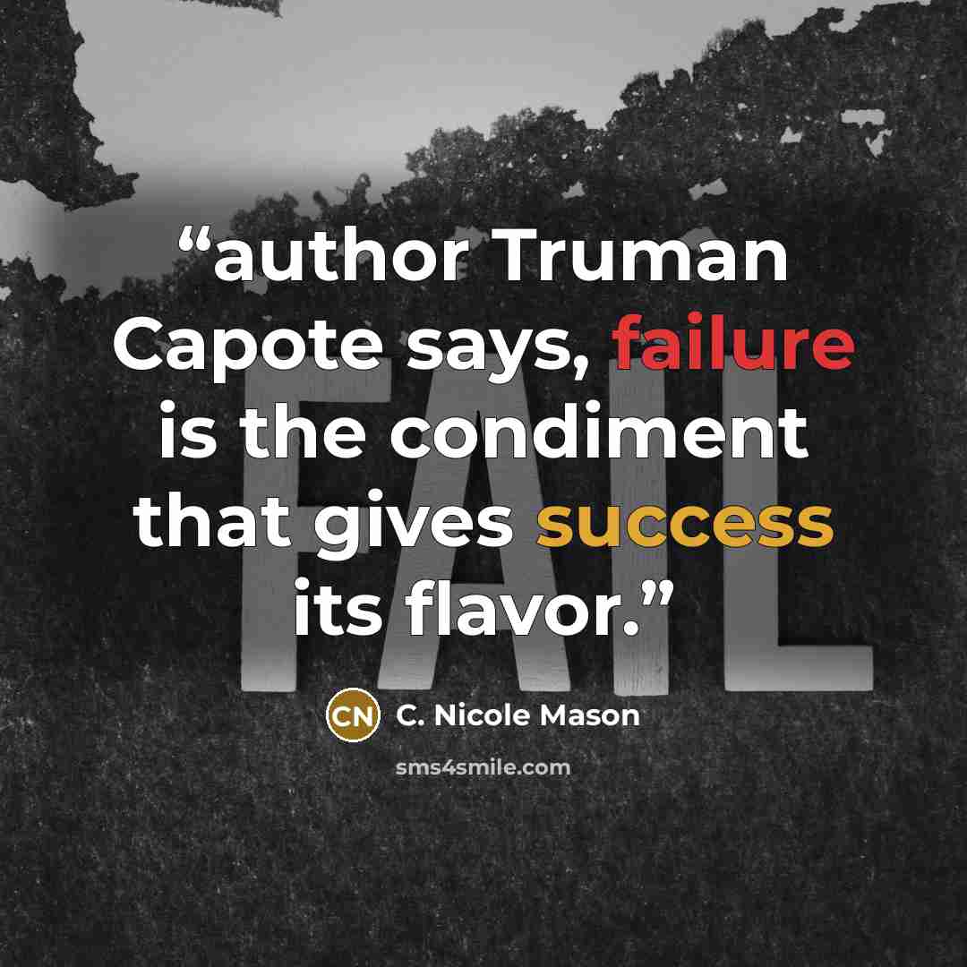 “author Truman Capote says, failure is the condiment that gives success its flavor.” quote by C. Nicole Mason
