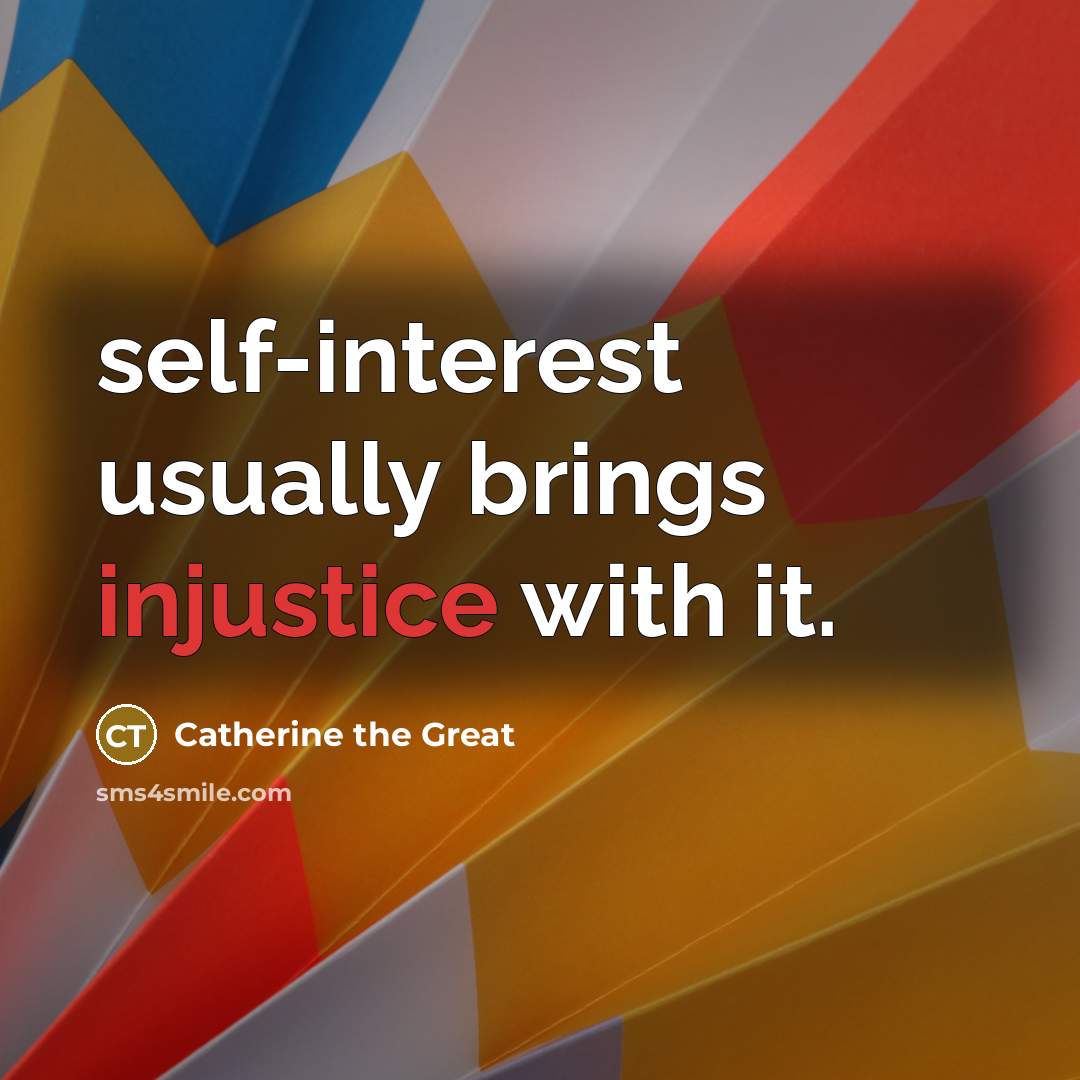 “self-interest usually brings injustice with it.” quote by Catherine the Great