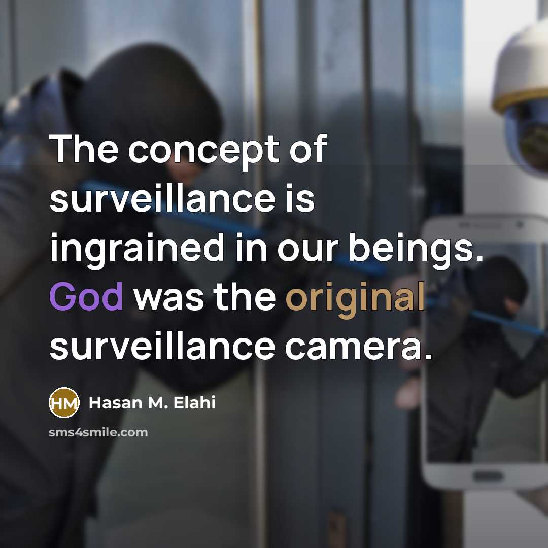 “The concept of surveillance is ingrained in our beings. God was the original surveillance camera.” quote by Hasan M. Elahi
