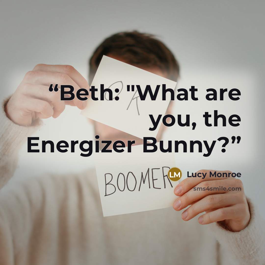 “Beth: "What are you, the Energizer Bunny?” quote by Lucy Monroe
