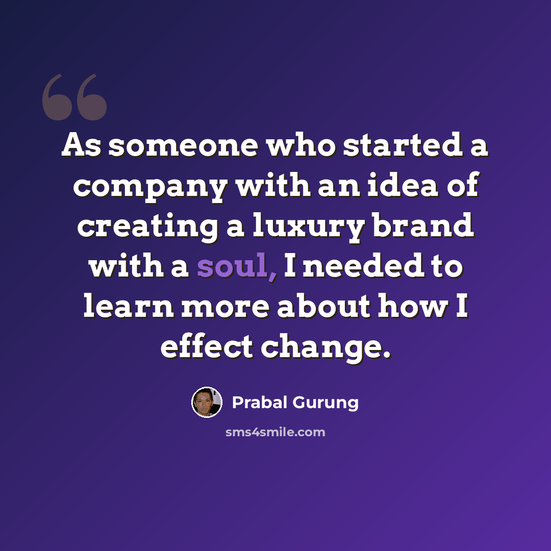 “As someone who started a company with an idea of creating a luxury brand with a soul, I needed to learn more about how I effect change.” quote by Prabal Gurung