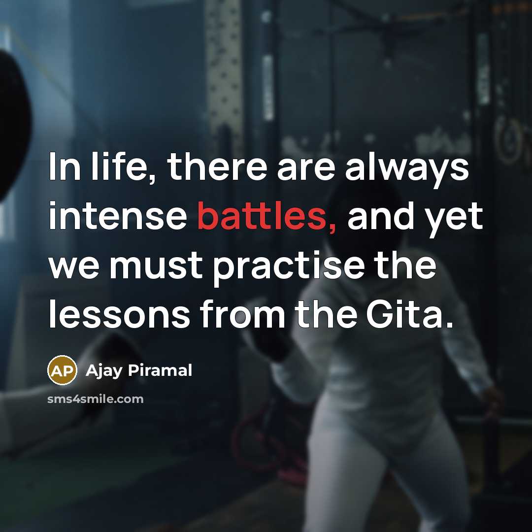 “In life, there are always intense battles, and yet we must practise the lessons from the Gita.” quote by Ajay Piramal