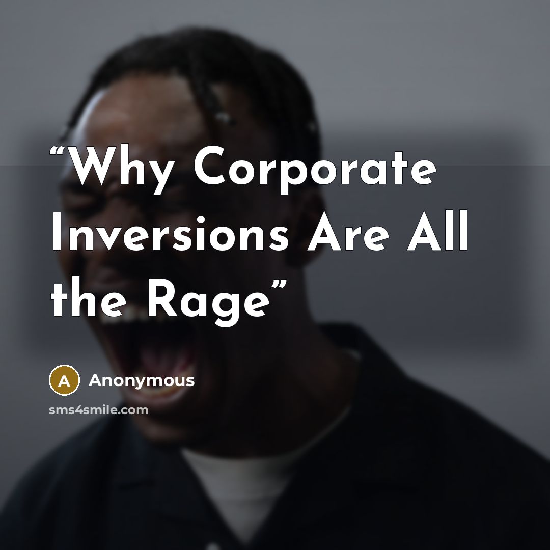 “Why Corporate Inversions Are All the Rage” quote by Anonymous