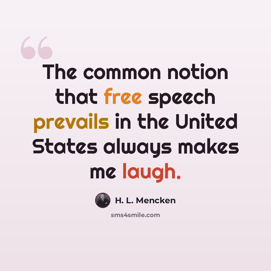 “The common notion that free speech prevails in the United States always makes me laugh.” quote by H. L. Mencken