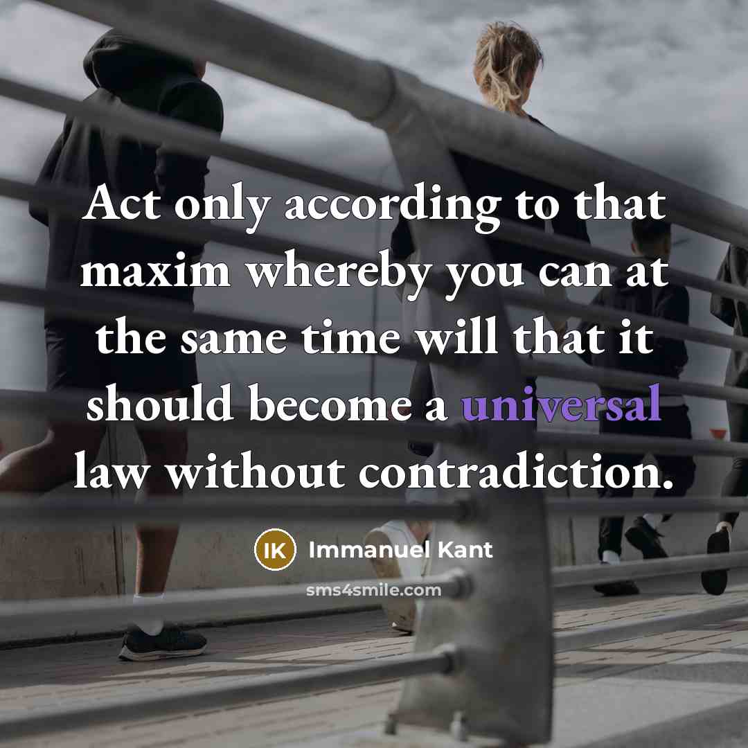 “Act only according to that maxim whereby you can at the same time will that it should become a universal law without contradiction.” quote by Immanuel Kant