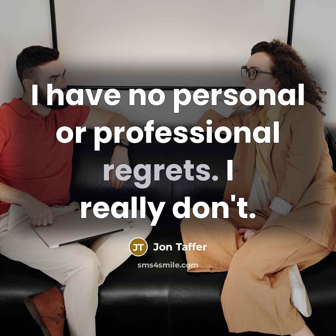 “I have no personal or professional regrets. I really don't.” quote by Jon Taffer