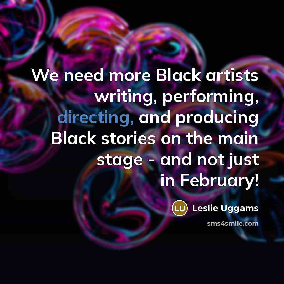 “We need more Black artists writing, performing, directing, and producing Black stories on the main stage - and not just in February!” quote by Leslie Uggams