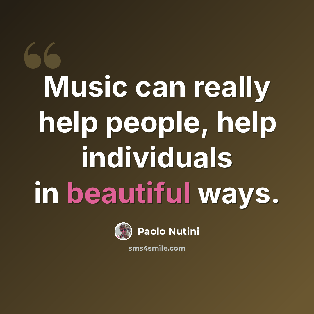 “Music can really help people, help individuals in beautiful ways.” quote by Paolo Nutini