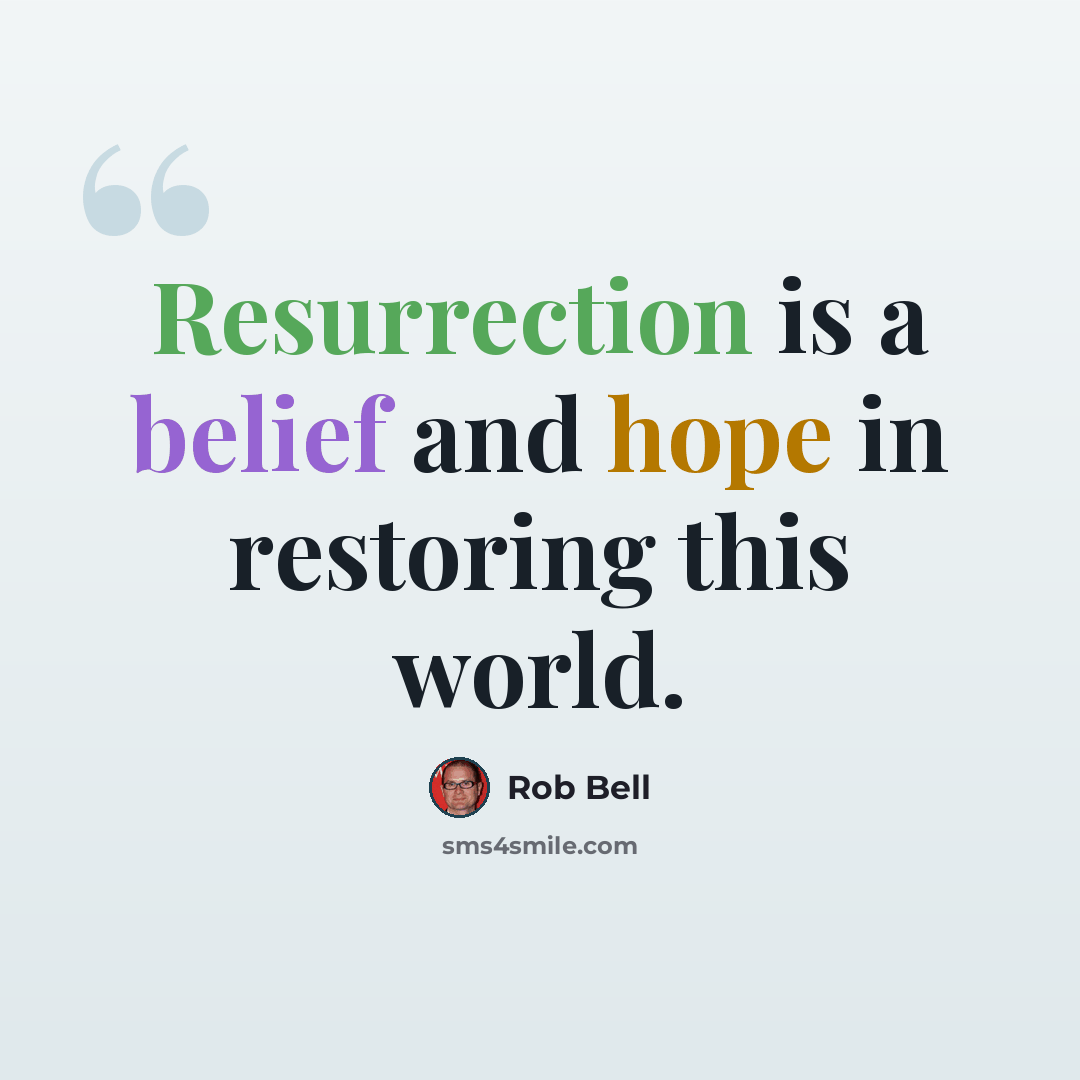 “Resurrection is a belief and hope in restoring this world.” quote by Rob Bell