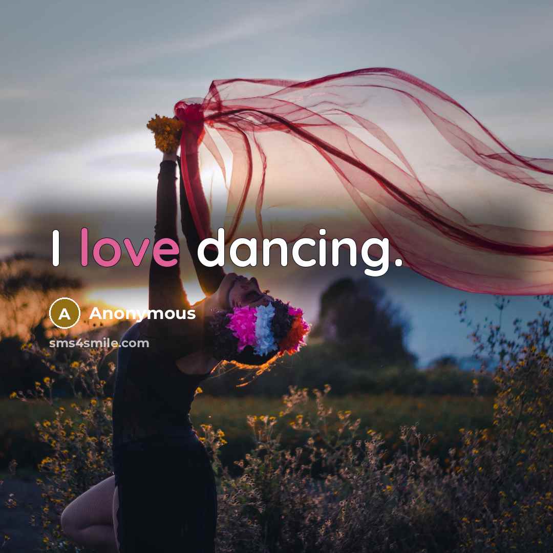 “I love dancing.” quote by Anonymous