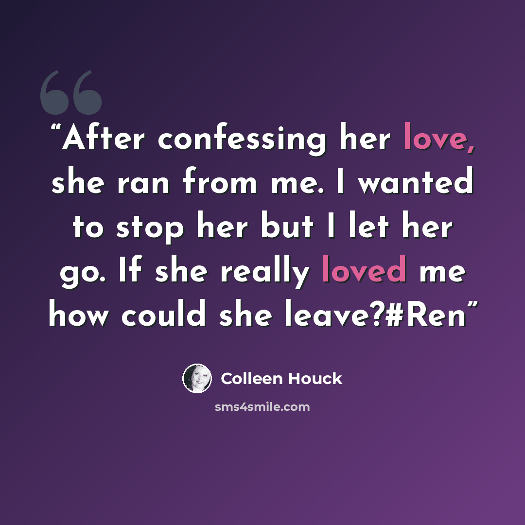 “After confessing her love, she ran from me. I wanted to stop her but I let her go. If she really loved me how could she leave?#Ren” quote by Colleen Houck
