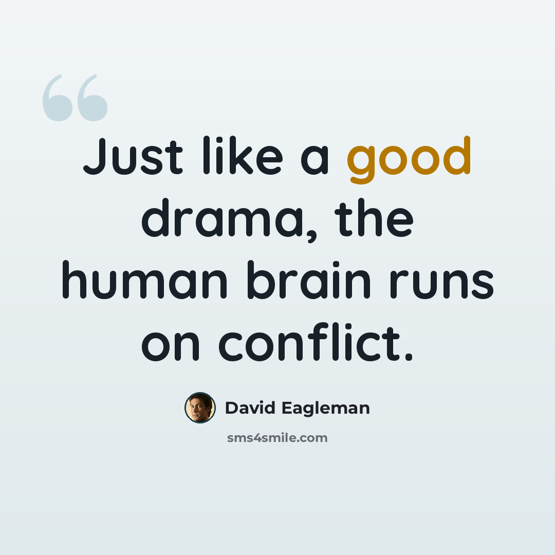 “Just like a good drama, the human brain runs on conflict.” quote by David Eagleman