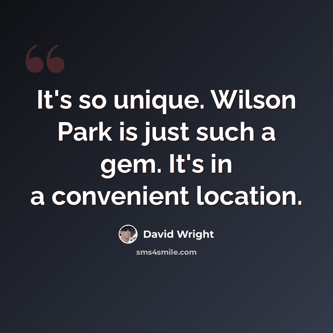 “It's so unique. Wilson Park is just such a gem. It's in a convenient location.” quote by David Wright
