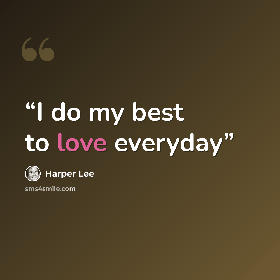 “I do my best to love everyday” quote by Harper Lee