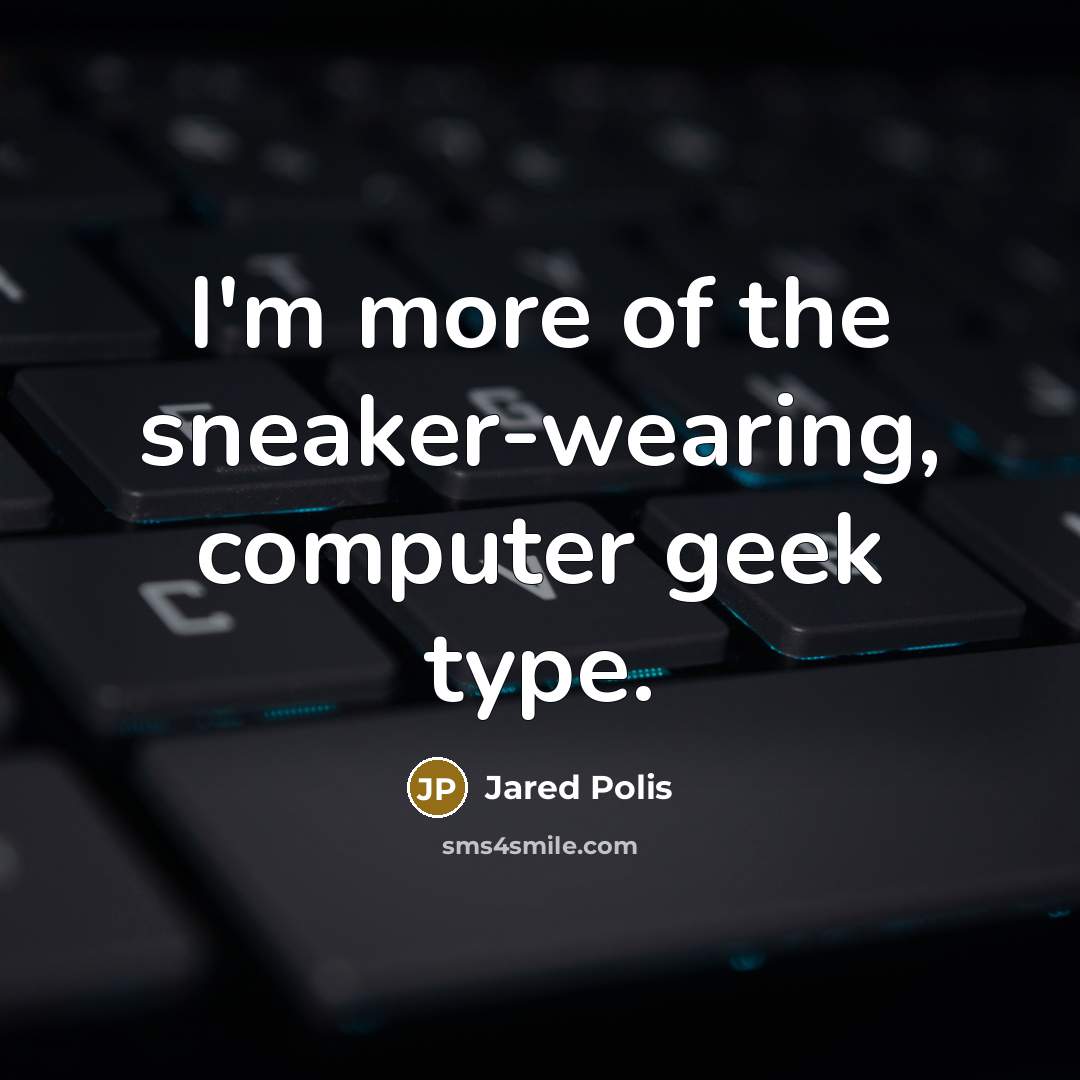“I'm more of the sneaker-wearing, computer geek type.” quote by Jared Polis